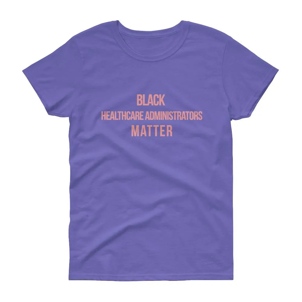 Black Healthcare Adminstrators Matter - Women's short sleeve t-shirt