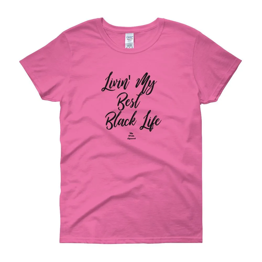 Livin' My Best Black Life - Women's short sleeve t-shirt