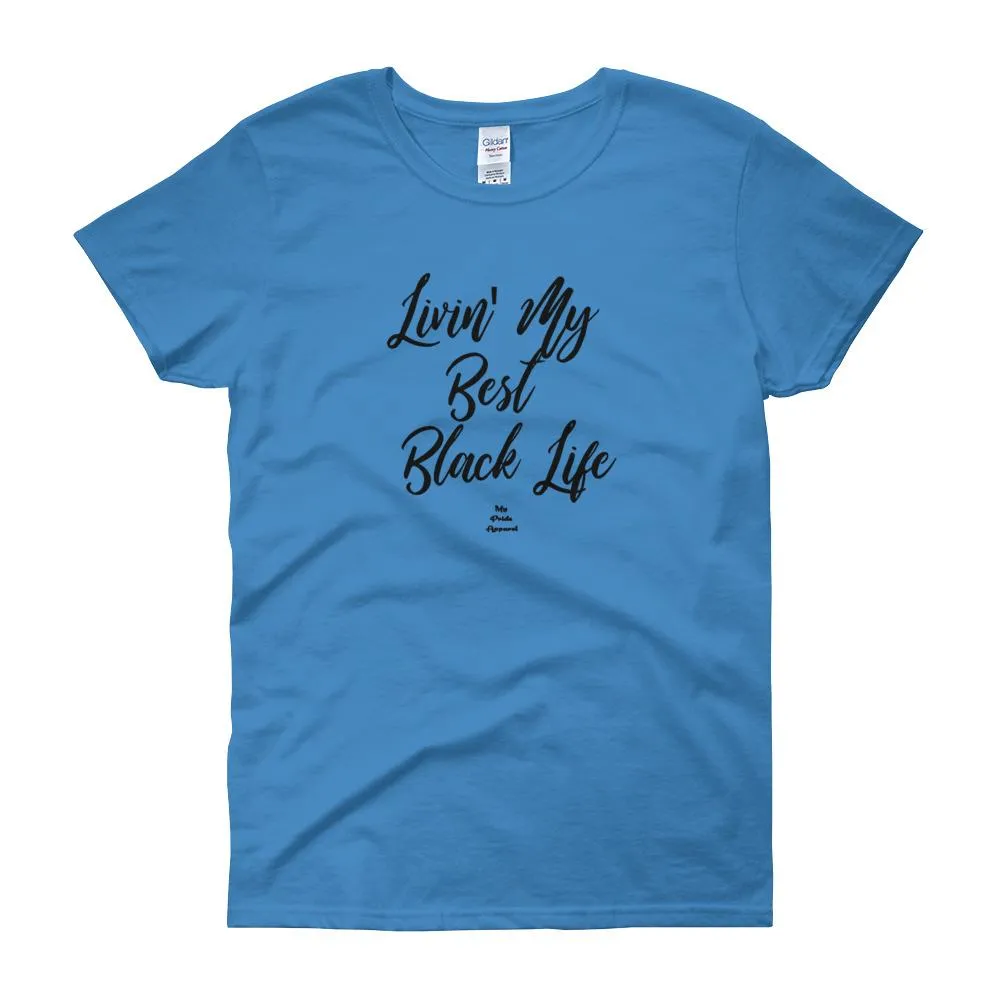 Livin' My Best Black Life - Women's short sleeve t-shirt