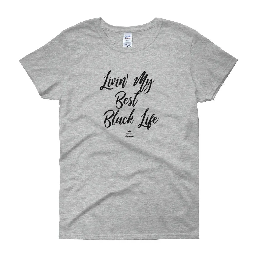 Livin' My Best Black Life - Women's short sleeve t-shirt