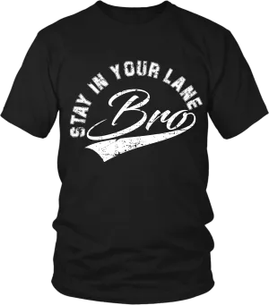 "Stay In Your Lane Bro" T-shirt * NEW RELEASE*